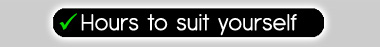 Hours to suit yourself
